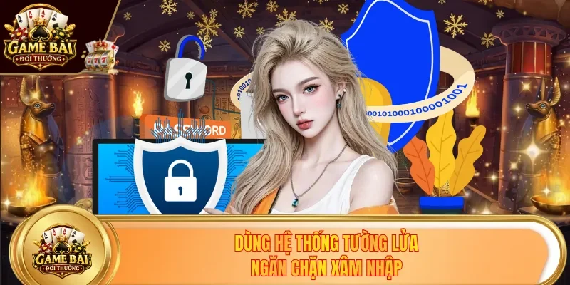 Dùng hệ thống tường lửa ngăn chặn xâm nhập