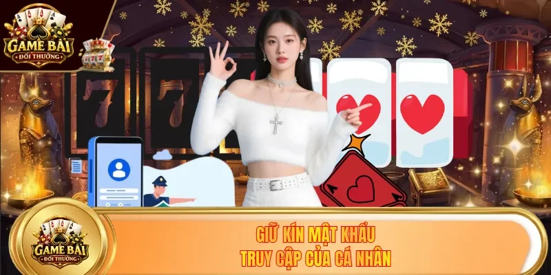Giữ kín mật khẩu truy cập của cá nhân