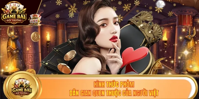 Hình thức Phỏm dân gian quen thuộc của người Việt
