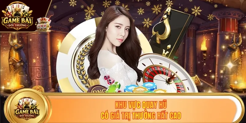 Khu vực quay hũ có giá trị thưởng rất cao
