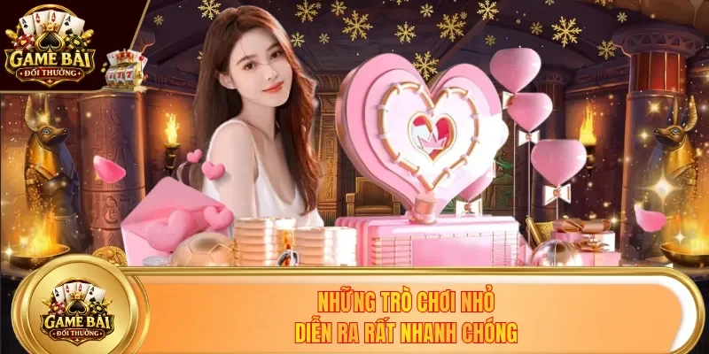 Những trò chơi nhỏ diễn ra rất nhanh chóng