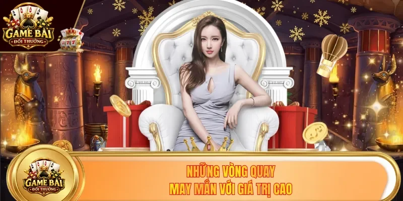 Những vòng quay may mắn với giá trị cao