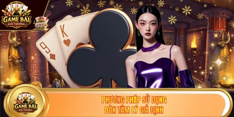 Phương pháp sử dụng đòn tâm lý giả định