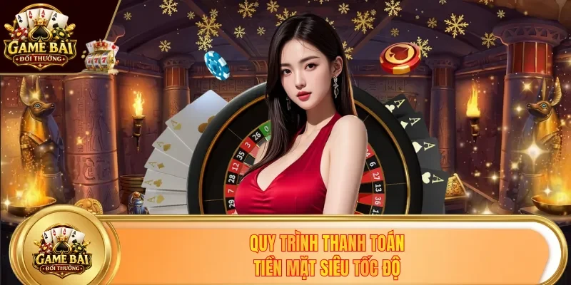 Quy trình thanh toán tiền mặt siêu tốc độ