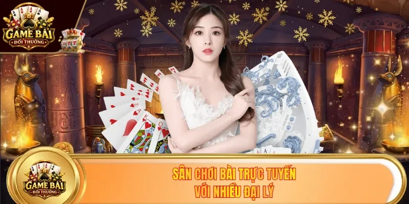 Sân chơi bài trực tuyến với nhiều đại lý