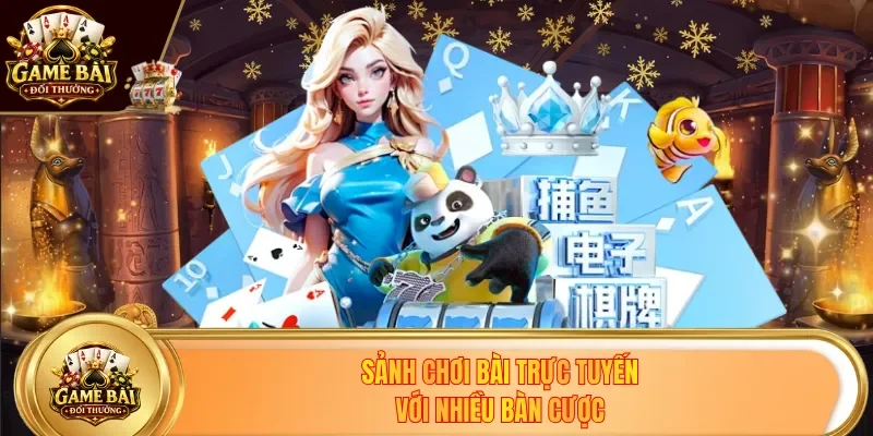 Sảnh chơi bài trực tuyến với nhiều bàn cược