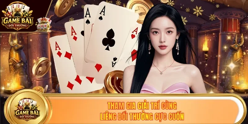 Tham gia giải trí cùng Liêng đổi thưởng cực cuốn