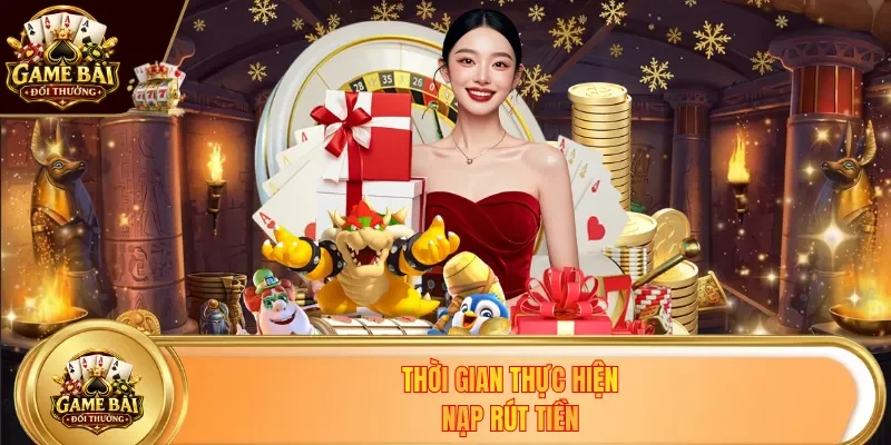 Thời gian thực hiện nạp rút tiền