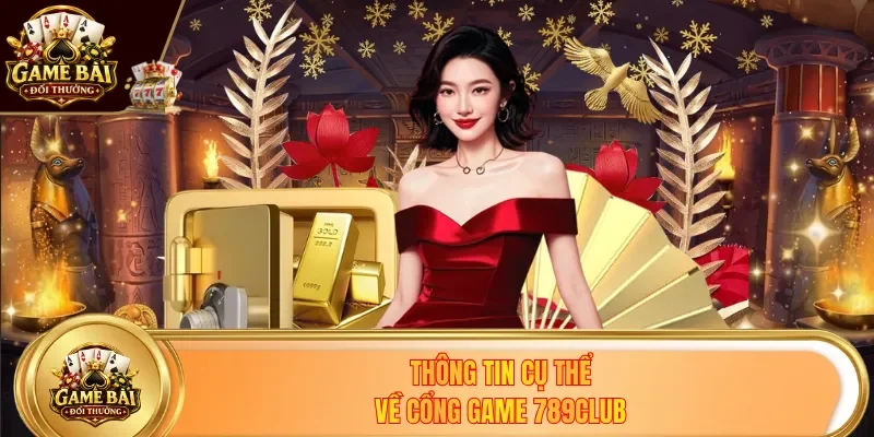 Thông tin cụ thể về cổng game 789Club