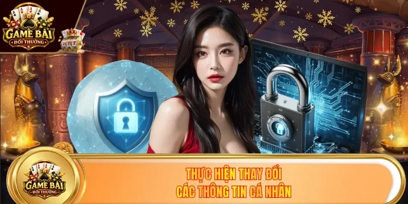 Thực hiện thay đổi các thông tin cá nhân