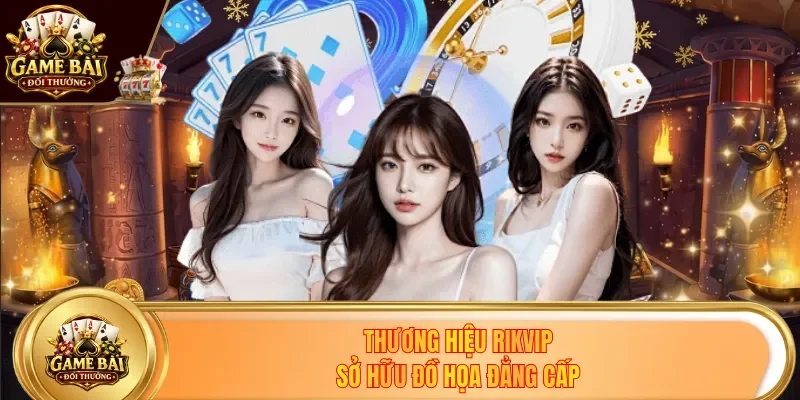 Thương hiệu Rikvip sở hữu đồ họa đẳng cấp