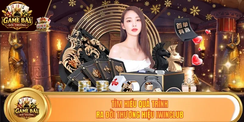 Tìm hiểu quá trình ra đời thương hiệu IwinClub