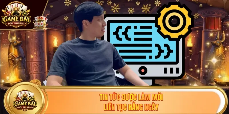 Tin tức được làm mới liên tục hằng ngày