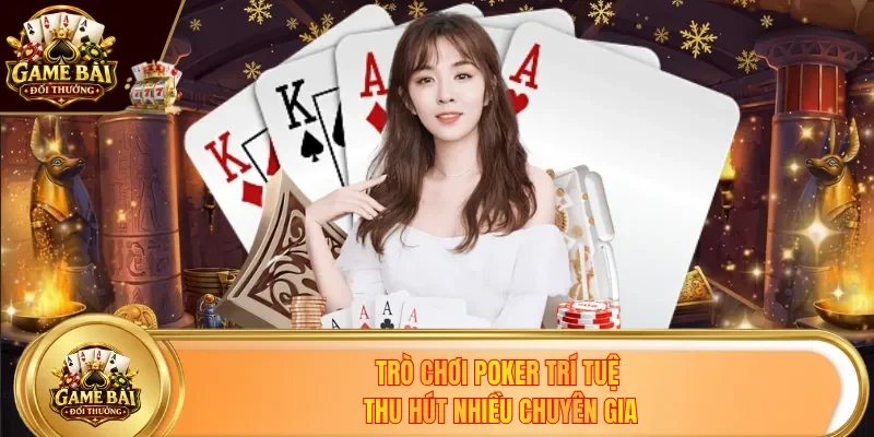 Trò chơi Poker trí tuệ thu hút nhiều chuyên gia