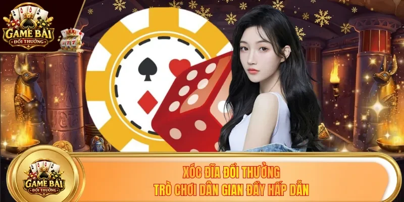 Xóc Đĩa Đổi Thưởng - Trò Chơi Giải Trí Dân Gian Đầy Hấp Dẫn