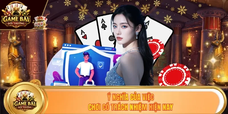 Ý nghĩa của việc chơi có trách nhiệm hiện nay